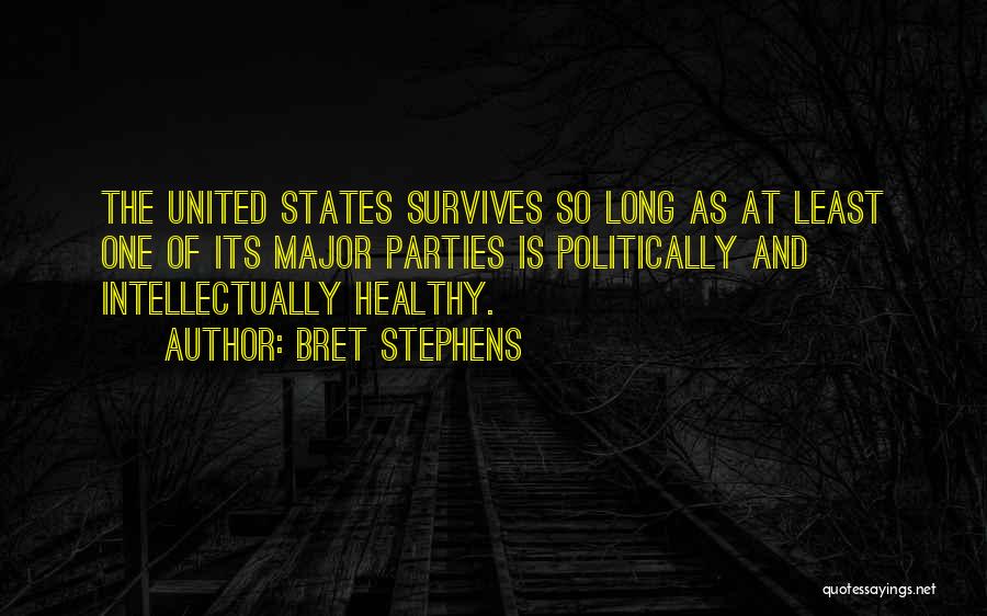 Bret Stephens Quotes: The United States Survives So Long As At Least One Of Its Major Parties Is Politically And Intellectually Healthy.