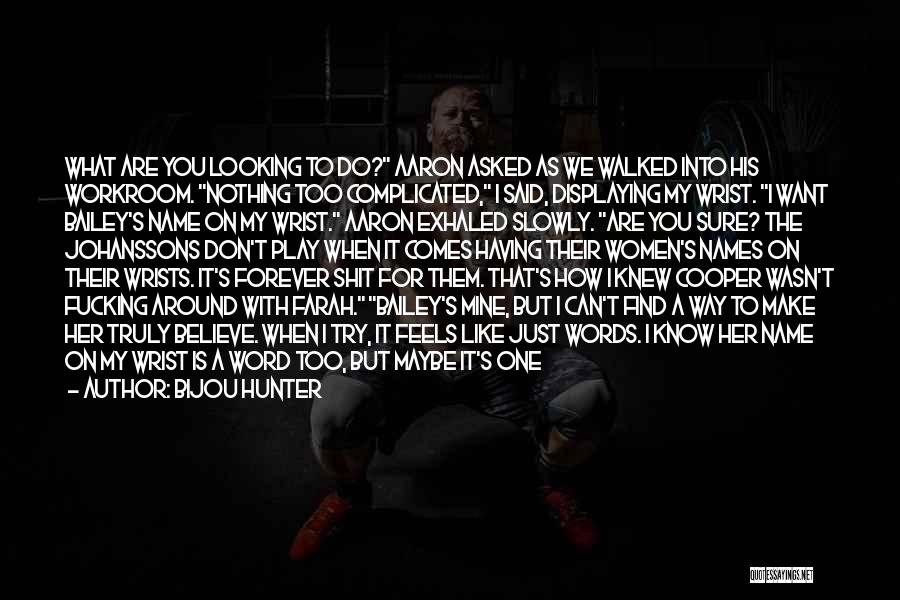 Bijou Hunter Quotes: What Are You Looking To Do? Aaron Asked As We Walked Into His Workroom. Nothing Too Complicated, I Said, Displaying