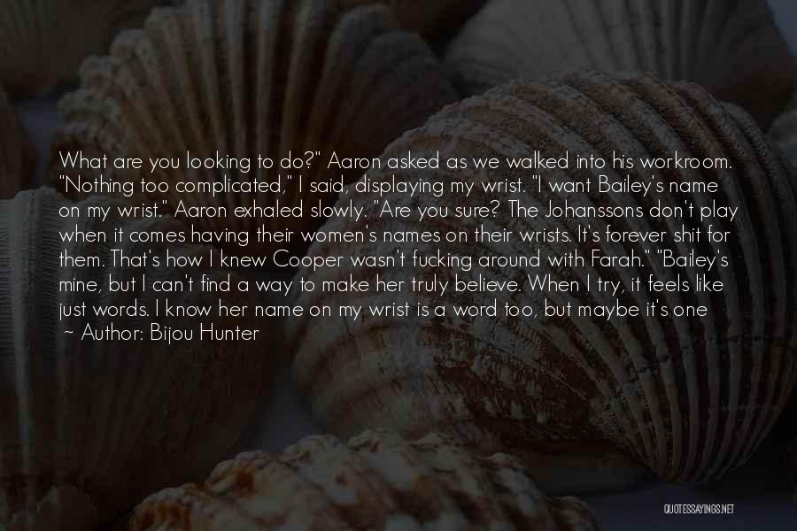 Bijou Hunter Quotes: What Are You Looking To Do? Aaron Asked As We Walked Into His Workroom. Nothing Too Complicated, I Said, Displaying