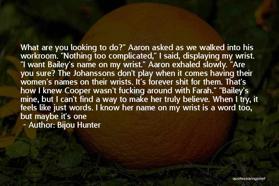 Bijou Hunter Quotes: What Are You Looking To Do? Aaron Asked As We Walked Into His Workroom. Nothing Too Complicated, I Said, Displaying