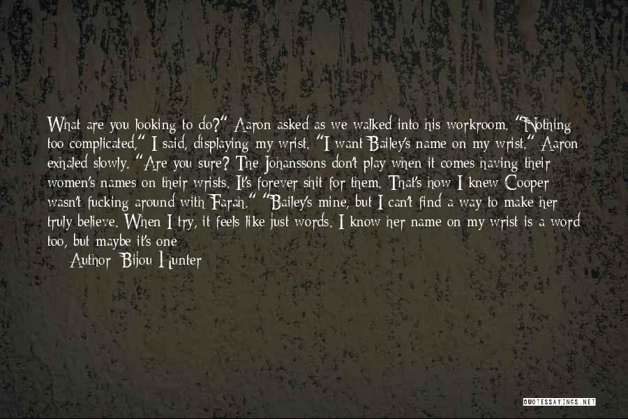 Bijou Hunter Quotes: What Are You Looking To Do? Aaron Asked As We Walked Into His Workroom. Nothing Too Complicated, I Said, Displaying