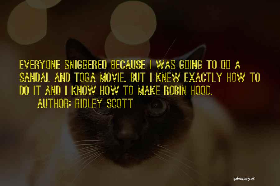 Ridley Scott Quotes: Everyone Sniggered Because I Was Going To Do A Sandal And Toga Movie. But I Knew Exactly How To Do