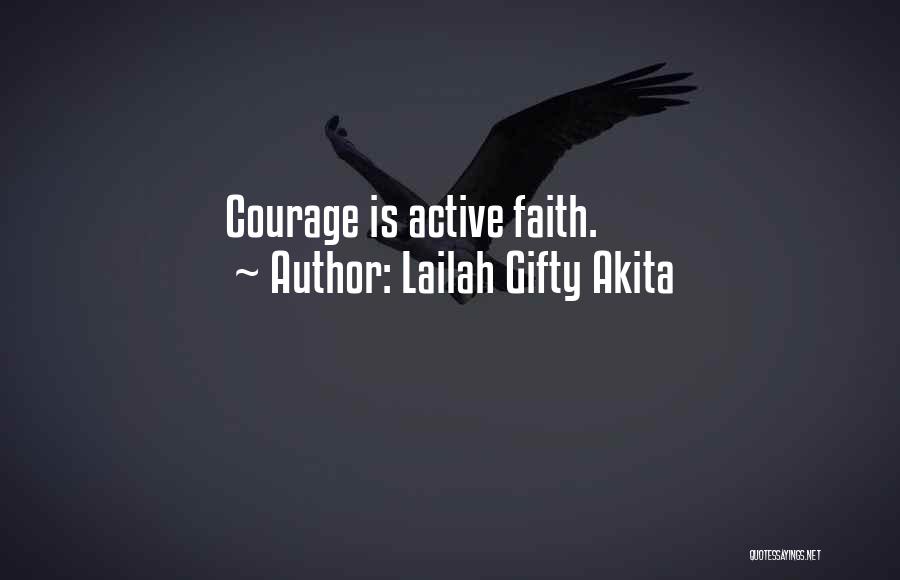 Lailah Gifty Akita Quotes: Courage Is Active Faith.