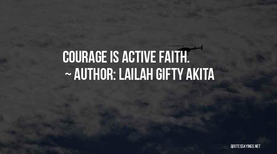 Lailah Gifty Akita Quotes: Courage Is Active Faith.