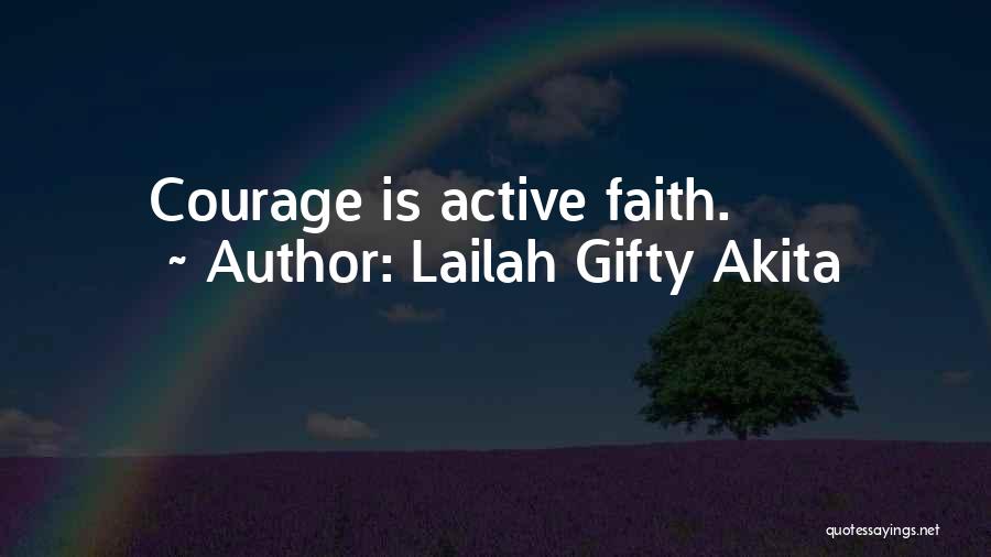 Lailah Gifty Akita Quotes: Courage Is Active Faith.