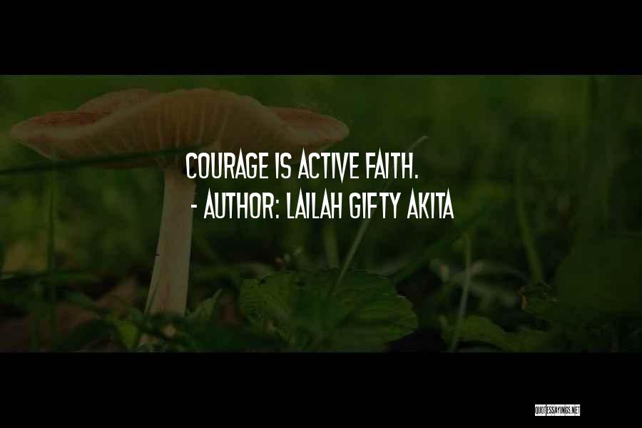 Lailah Gifty Akita Quotes: Courage Is Active Faith.