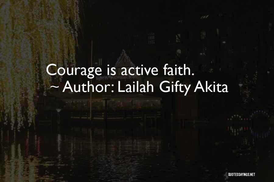 Lailah Gifty Akita Quotes: Courage Is Active Faith.