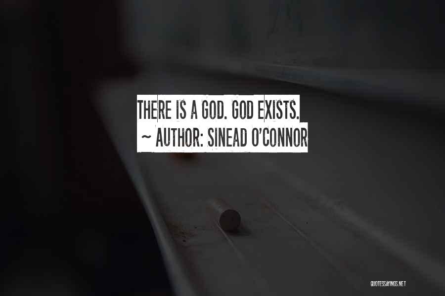 Sinead O'Connor Quotes: There Is A God. God Exists.