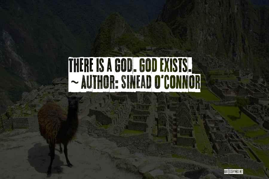 Sinead O'Connor Quotes: There Is A God. God Exists.
