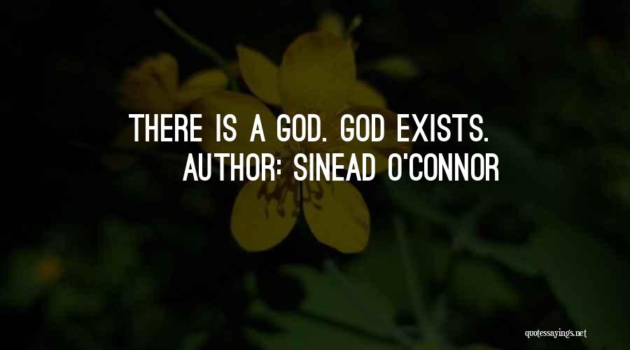 Sinead O'Connor Quotes: There Is A God. God Exists.