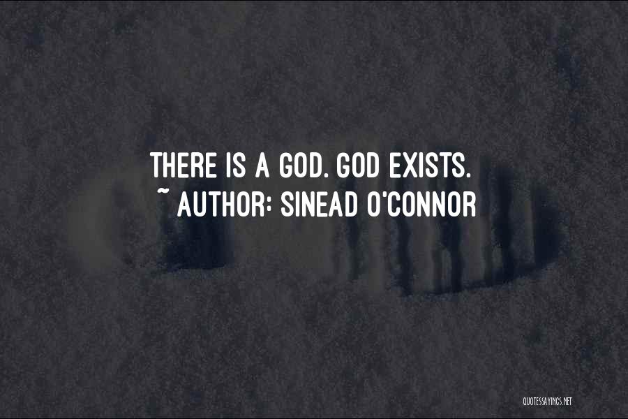 Sinead O'Connor Quotes: There Is A God. God Exists.