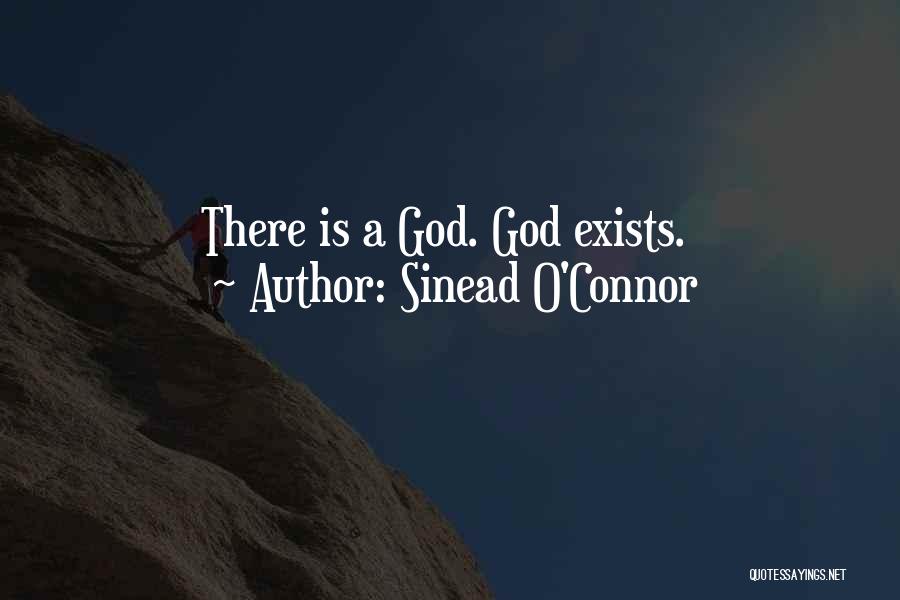 Sinead O'Connor Quotes: There Is A God. God Exists.