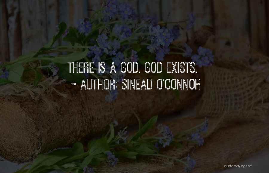 Sinead O'Connor Quotes: There Is A God. God Exists.
