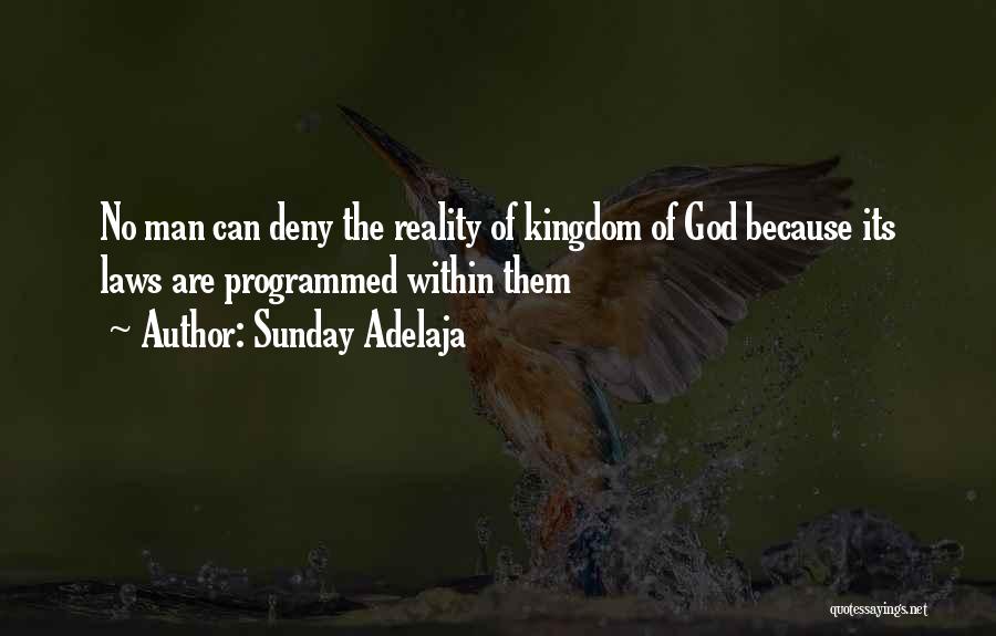 Sunday Adelaja Quotes: No Man Can Deny The Reality Of Kingdom Of God Because Its Laws Are Programmed Within Them