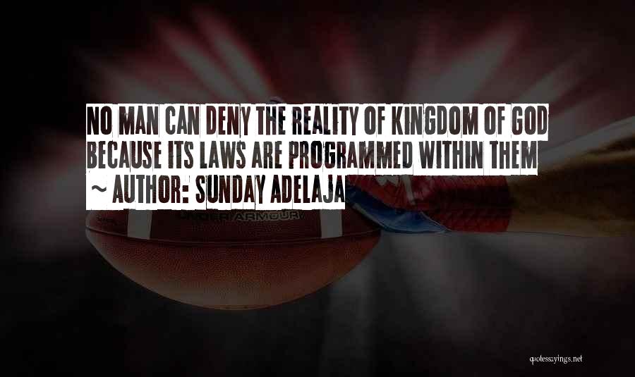 Sunday Adelaja Quotes: No Man Can Deny The Reality Of Kingdom Of God Because Its Laws Are Programmed Within Them