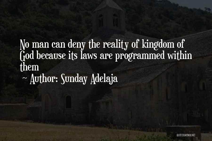 Sunday Adelaja Quotes: No Man Can Deny The Reality Of Kingdom Of God Because Its Laws Are Programmed Within Them
