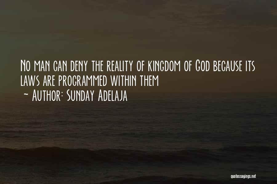 Sunday Adelaja Quotes: No Man Can Deny The Reality Of Kingdom Of God Because Its Laws Are Programmed Within Them