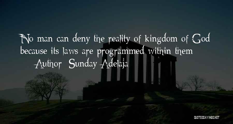 Sunday Adelaja Quotes: No Man Can Deny The Reality Of Kingdom Of God Because Its Laws Are Programmed Within Them