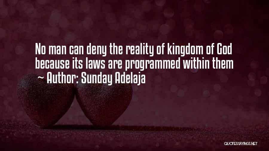 Sunday Adelaja Quotes: No Man Can Deny The Reality Of Kingdom Of God Because Its Laws Are Programmed Within Them