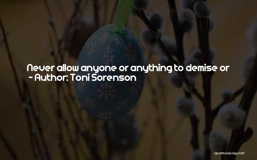 Toni Sorenson Quotes: Never Allow Anyone Or Anything To Demise Or Dull Your Truest Identity. Hurtful Words And Harsh Judgments Have No Impact