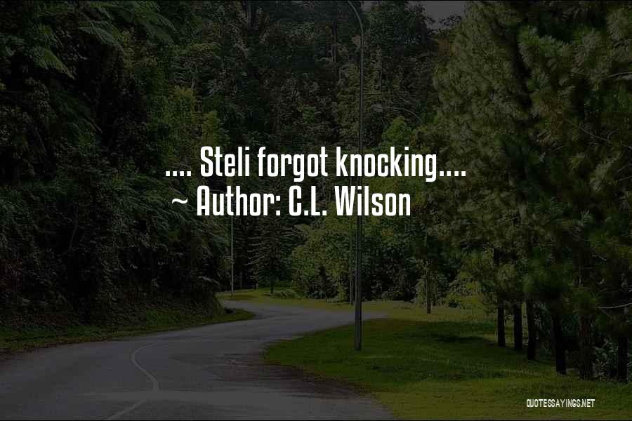 C.L. Wilson Quotes: .... Steli Forgot Knocking....