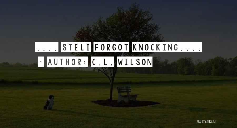 C.L. Wilson Quotes: .... Steli Forgot Knocking....