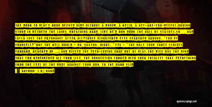 J.R. Ward Quotes: The Door To Blay's Room Opened Wide Without A Knock, A Hello, A Hey-are-you-decent.qhuinn Stood In Between The Jambs, Breathing