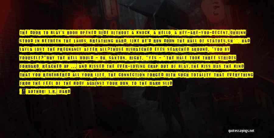 J.R. Ward Quotes: The Door To Blay's Room Opened Wide Without A Knock, A Hello, A Hey-are-you-decent.qhuinn Stood In Between The Jambs, Breathing
