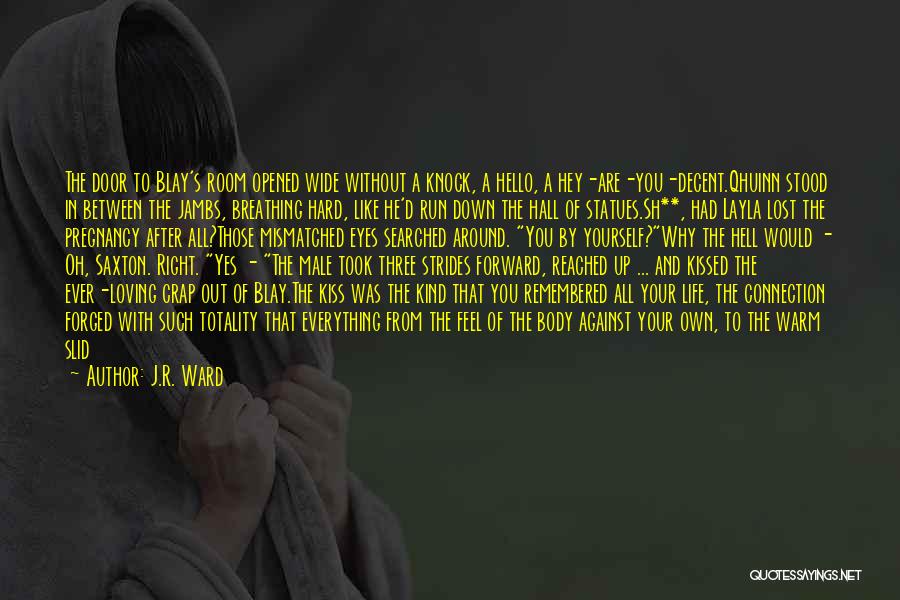 J.R. Ward Quotes: The Door To Blay's Room Opened Wide Without A Knock, A Hello, A Hey-are-you-decent.qhuinn Stood In Between The Jambs, Breathing