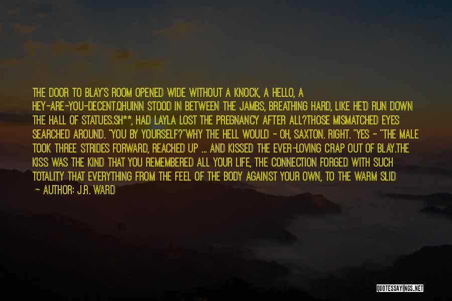 J.R. Ward Quotes: The Door To Blay's Room Opened Wide Without A Knock, A Hello, A Hey-are-you-decent.qhuinn Stood In Between The Jambs, Breathing