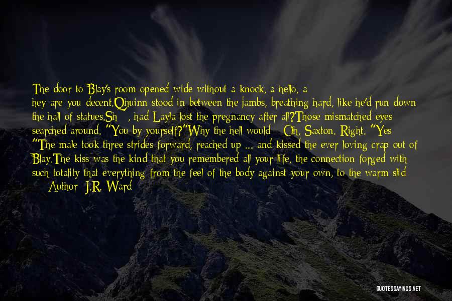 J.R. Ward Quotes: The Door To Blay's Room Opened Wide Without A Knock, A Hello, A Hey-are-you-decent.qhuinn Stood In Between The Jambs, Breathing