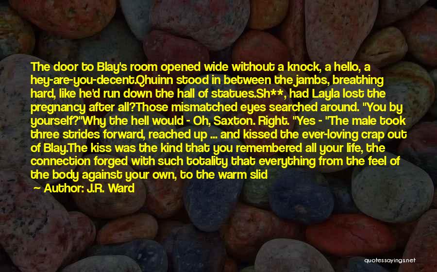 J.R. Ward Quotes: The Door To Blay's Room Opened Wide Without A Knock, A Hello, A Hey-are-you-decent.qhuinn Stood In Between The Jambs, Breathing