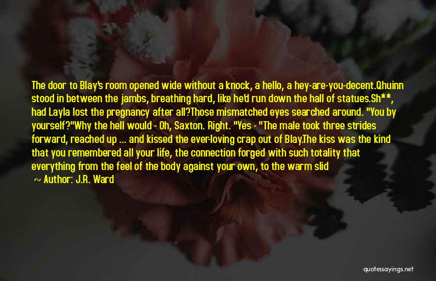 J.R. Ward Quotes: The Door To Blay's Room Opened Wide Without A Knock, A Hello, A Hey-are-you-decent.qhuinn Stood In Between The Jambs, Breathing