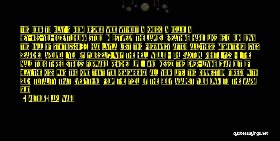 J.R. Ward Quotes: The Door To Blay's Room Opened Wide Without A Knock, A Hello, A Hey-are-you-decent.qhuinn Stood In Between The Jambs, Breathing