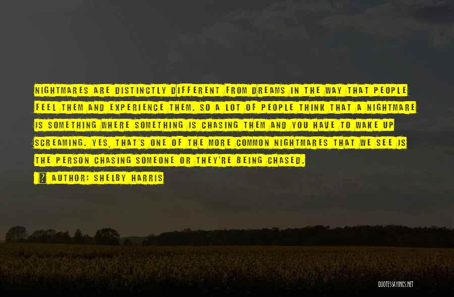 Shelby Harris Quotes: Nightmares Are Distinctly Different From Dreams In The Way That People Feel Them And Experience Them. So A Lot Of