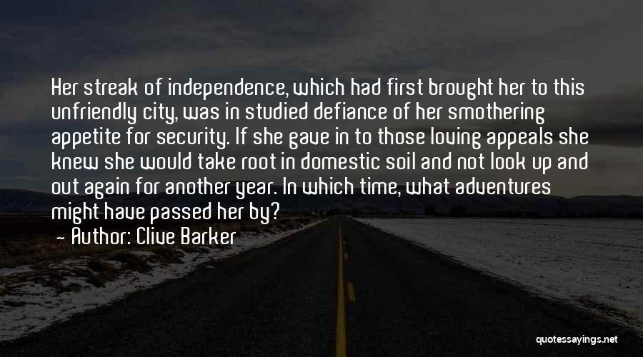 Clive Barker Quotes: Her Streak Of Independence, Which Had First Brought Her To This Unfriendly City, Was In Studied Defiance Of Her Smothering