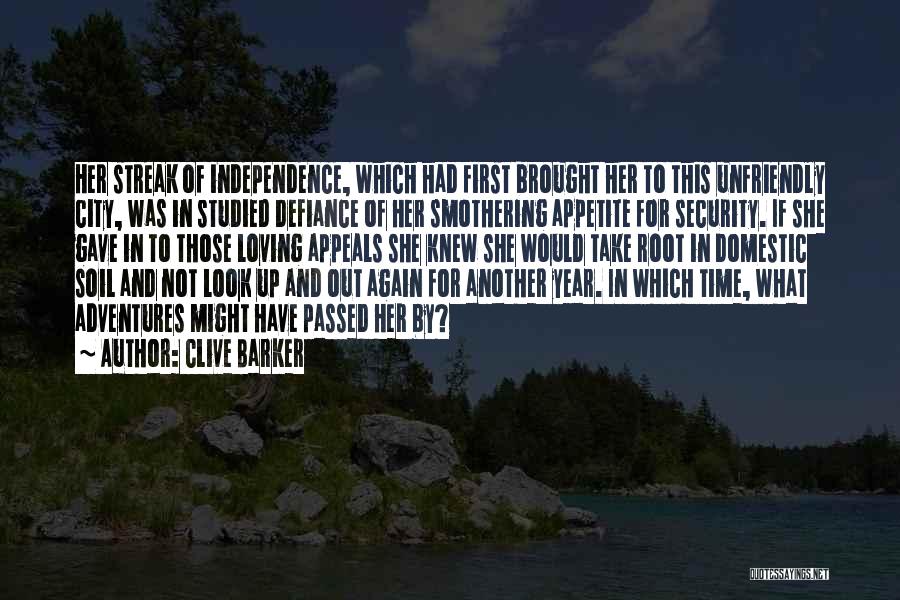 Clive Barker Quotes: Her Streak Of Independence, Which Had First Brought Her To This Unfriendly City, Was In Studied Defiance Of Her Smothering