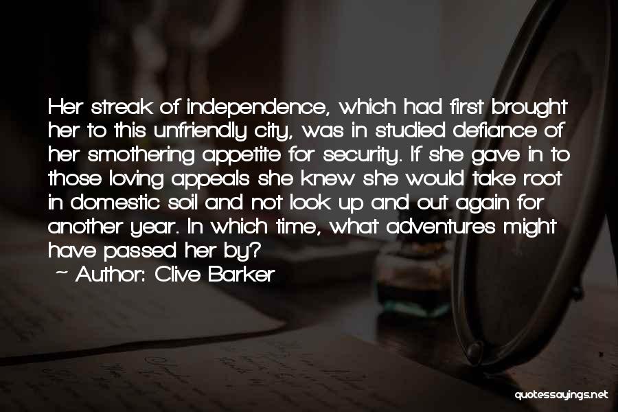 Clive Barker Quotes: Her Streak Of Independence, Which Had First Brought Her To This Unfriendly City, Was In Studied Defiance Of Her Smothering