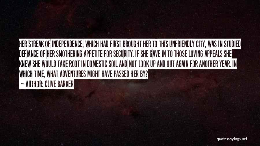 Clive Barker Quotes: Her Streak Of Independence, Which Had First Brought Her To This Unfriendly City, Was In Studied Defiance Of Her Smothering