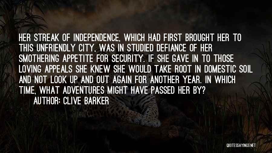 Clive Barker Quotes: Her Streak Of Independence, Which Had First Brought Her To This Unfriendly City, Was In Studied Defiance Of Her Smothering