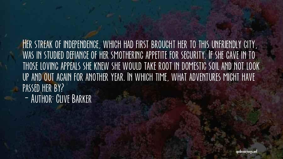 Clive Barker Quotes: Her Streak Of Independence, Which Had First Brought Her To This Unfriendly City, Was In Studied Defiance Of Her Smothering