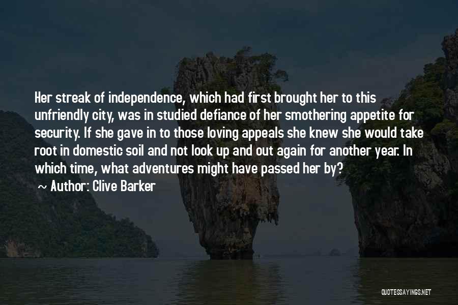 Clive Barker Quotes: Her Streak Of Independence, Which Had First Brought Her To This Unfriendly City, Was In Studied Defiance Of Her Smothering