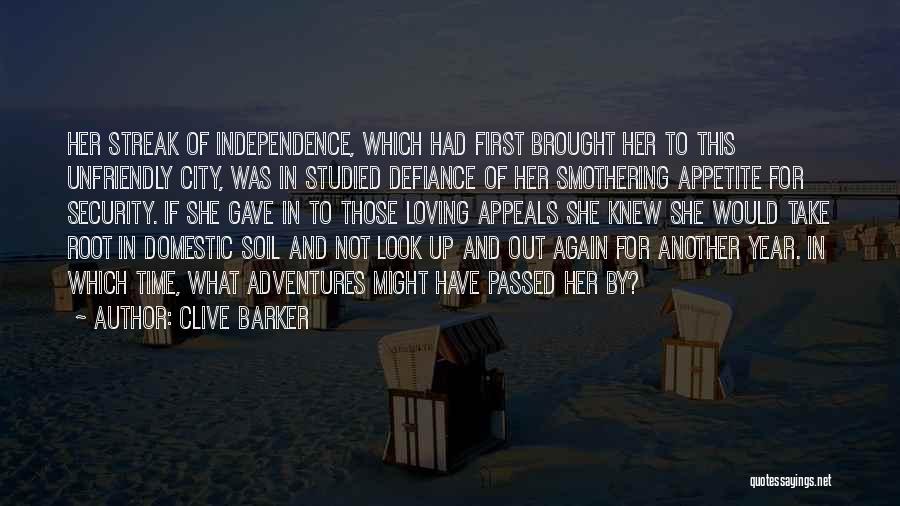 Clive Barker Quotes: Her Streak Of Independence, Which Had First Brought Her To This Unfriendly City, Was In Studied Defiance Of Her Smothering