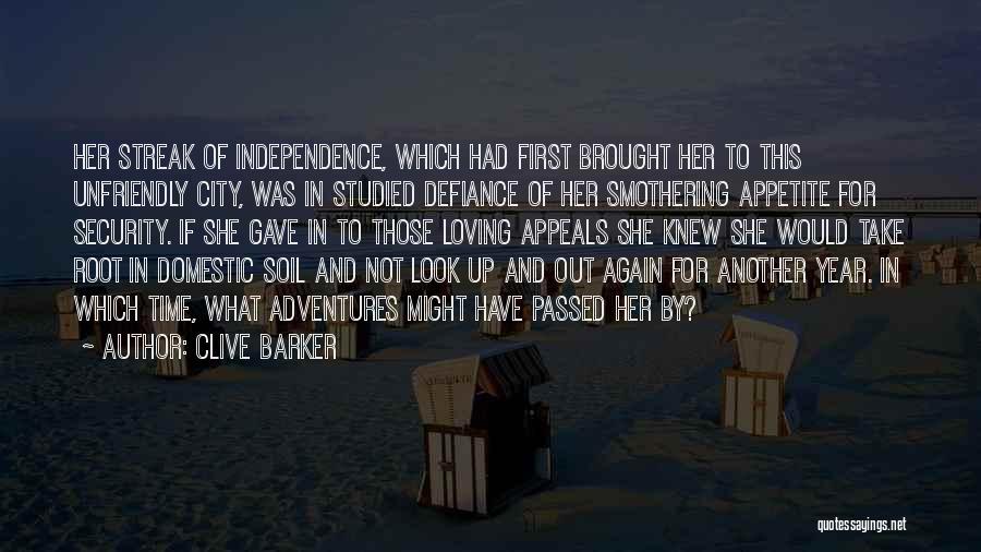 Clive Barker Quotes: Her Streak Of Independence, Which Had First Brought Her To This Unfriendly City, Was In Studied Defiance Of Her Smothering