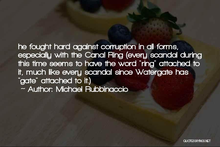 Michael Rubbinaccio Quotes: He Fought Hard Against Corruption In All Forms, Especially With The Canal Ring (every Scandal During This Time Seems To