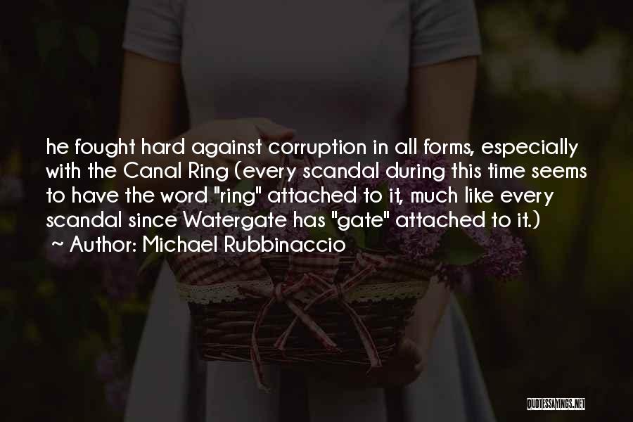 Michael Rubbinaccio Quotes: He Fought Hard Against Corruption In All Forms, Especially With The Canal Ring (every Scandal During This Time Seems To