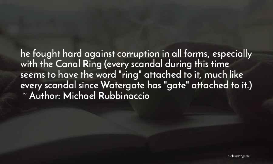 Michael Rubbinaccio Quotes: He Fought Hard Against Corruption In All Forms, Especially With The Canal Ring (every Scandal During This Time Seems To