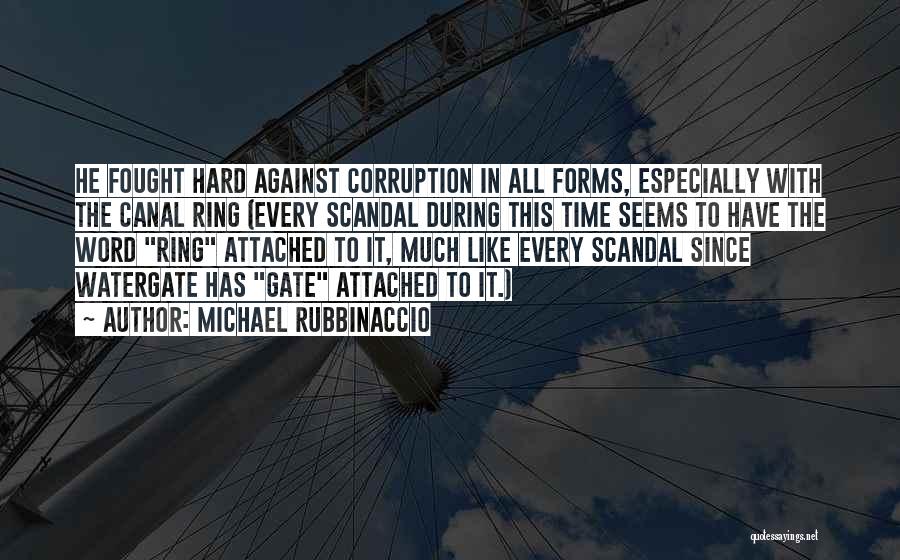 Michael Rubbinaccio Quotes: He Fought Hard Against Corruption In All Forms, Especially With The Canal Ring (every Scandal During This Time Seems To