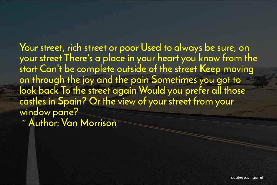 Van Morrison Quotes: Your Street, Rich Street Or Poor Used To Always Be Sure, On Your Street There's A Place In Your Heart