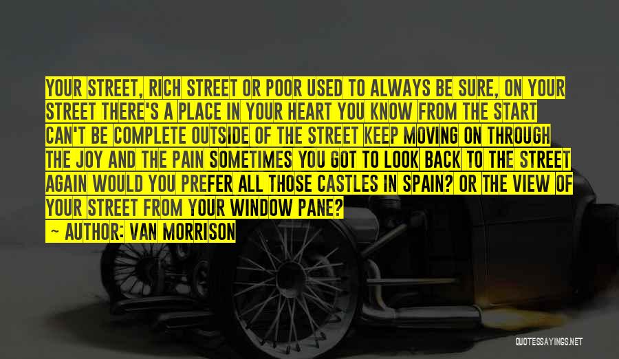 Van Morrison Quotes: Your Street, Rich Street Or Poor Used To Always Be Sure, On Your Street There's A Place In Your Heart